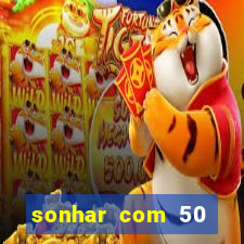 sonhar com 50 reais jogo do bicho